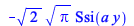 `+`(`-`(`*`(`^`(2, `/`(1, 2)), `*`(`^`(Pi, `/`(1, 2)), `*`(Ssi(`*`(a, `*`(y))))))))